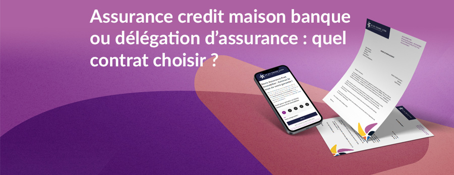 Assurance credit maison banque ou délégation d’assurance : quel contrat choisir ?