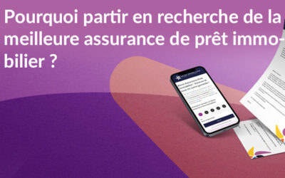 Pourquoi partir en recherche de la meilleure assurance de prêt immobilier ?