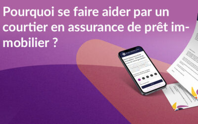 Pourquoi se faire aider par un courtier en assurance de prêt immobilier ?