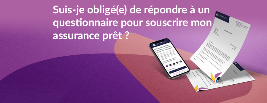 Suis-je obligé(e) de répondre à un questionnaire pour souscrire mon assurance prêt ?