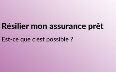 Est-il possible de résilier mon assurance de prêt immobilier ?