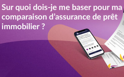 Sur quoi dois-je me baser pour ma comparaison d’assurance de prêt immobilier ?