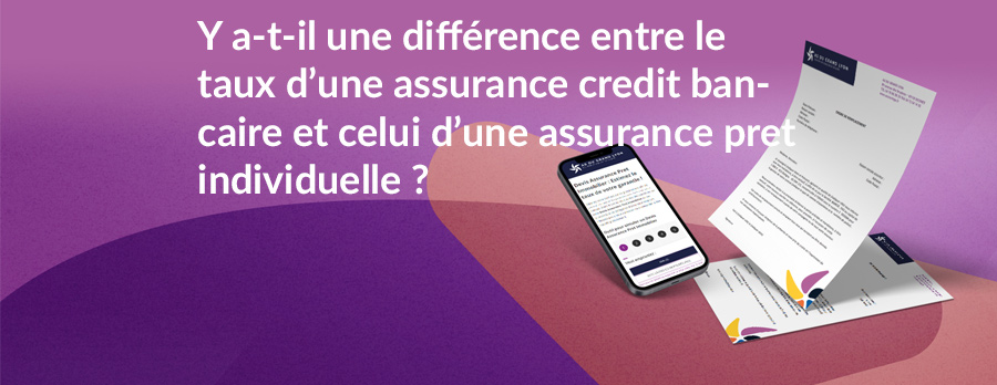 Y a-t-il une différence entre le taux d'une assurance credit bancaire et celui d'une assurance pret individuelle ?