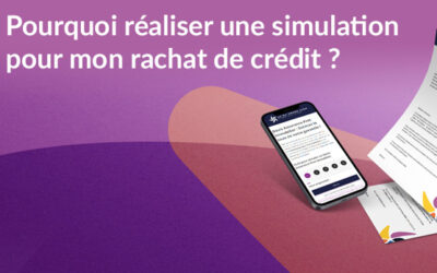 Pourquoi réaliser une simulation pour mon rachat de crédit ?