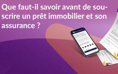 Que faut-il savoir avant de souscrire un prêt immobilier et son assurance ?