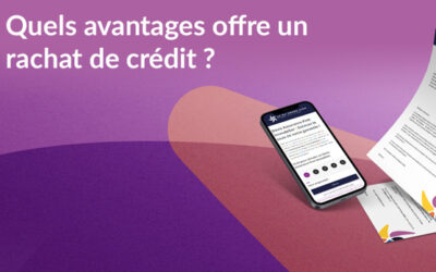 Quels avantages offre un rachat de crédit ?