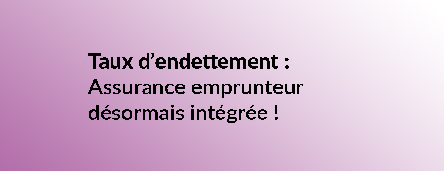 Taux d’endettement : l’assurance emprunteur désormais intégrée