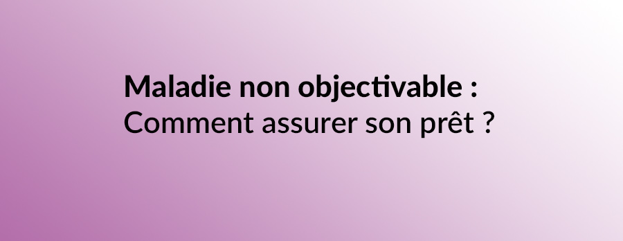 Maladie non objectivable