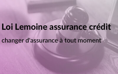 Loi Lemoine assurance crédit : possibilité de changer d’assurance à tout moment