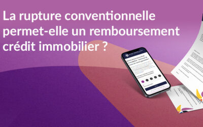 La rupture conventionnelle permet-elle un remboursement crédit immobilier ?