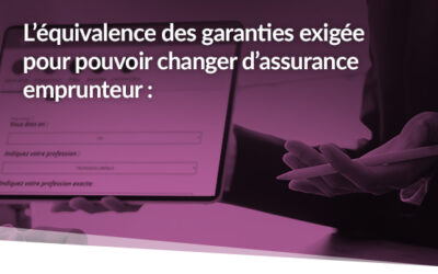 L’équivalence des garanties exigée pour pouvoir changer d’assurance emprunteur : Qu’est-ce que c’est ?