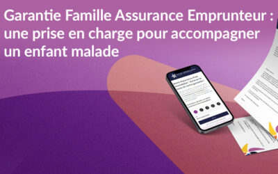 Garantie Famille Assurance Emprunteur : prise en charge pour accompagner un enfant malade